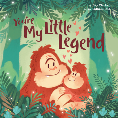 You're My Little Legend By Bay Clarkson, Gillian Reid (Illustrator) Cover Image
