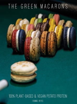The Green Macarons: 100% Plant-based & Vegan Potato Protein By Rommel Reyes Cover Image