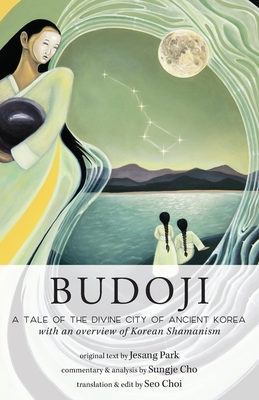 Budoji: A Tale of the Divine City of Ancient Korea with an Overview of Korean Shamanism Cover Image