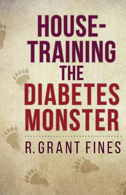 House-training the Diabetes Monster By Robert Grant Fines Cover Image