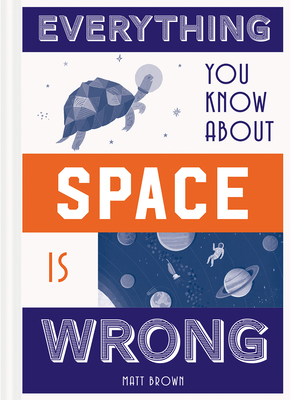 Everything You Know About Space is Wrong (Everything You Know About...)