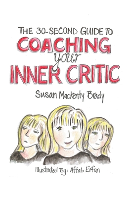 The 30-Second Guide to Coaching your Inner Critic By Susan Mackenty Brady Cover Image