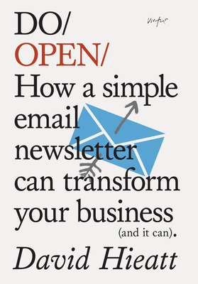 Do Open: How a Simple Email Newsletter Can Transform your Business By David Hieatt Cover Image