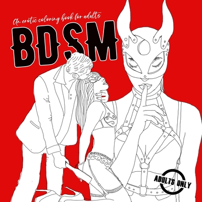 BDSM an erotic coloring book for adults: A naughty Coloring Book for Adults BDSM Coloring Book for Adults Erotic Gift Bondage Coloring Book Cover Image