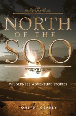 North of the Soo: Wilderness Adventure Stories Cover Image