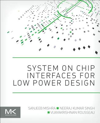 System on Chip Interfaces for Low Power Design By Sanjeeb Mishra, Neeraj Kumar Singh, Vijayakrishnan Rousseau Cover Image