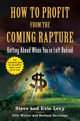 How to Profit From the Coming Rapture: Getting Ahead When You're Left Behind By Ellis Weiner (As told by), Evie Levy, Barbara Davilman (Abridged by), Steve Levy Cover Image