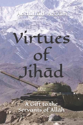 Virtues of Jihād: A Gift to the Servants of Allāh Cover Image