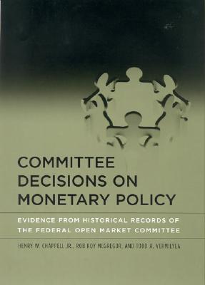 Committee Decisions on Monetary Policy: Evidence from Historical Records of the Federal Open Market Committee (Mit Press)