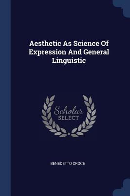 Cover for Aesthetic as Science of Expression and General Linguistic