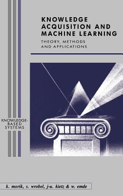 Knowledge Acquisition and Machine Learning: Theory, Methods, and Applications (Knowledge-Based Systems) Cover Image