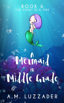 A Mermaid in Middle Grade Book 6: The Great Old One Cover Image