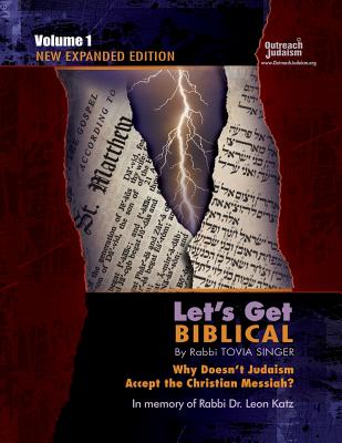 Let's Get Biblical!: Why doesn't Judaism Accept the Christian Messiah? Volume 1 Cover Image