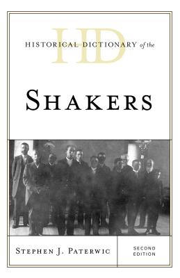 Historical Dictionary of the Shakers (Historical Dictionaries of Religions) By Stephen J. Paterwic Cover Image