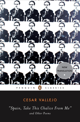 Spain, Take This Chalice from Me and Other Poems: Parallel Text Edition By Cesar Vallejo, Margaret Sayers Peden (Translated by), Ilan Stavans (Editor), Ilan Stavans (Introduction by) Cover Image