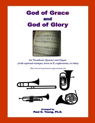 God of Grace and God of Glory: for Trombone Quartet and Organ (with optional trumpet, horn in F, euphonium, or tuba) Cover Image
