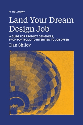 Land Your Dream Design Job: A Guide for Product Designers, From Portfolio to Interview to Job Offer Cover Image