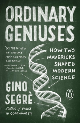 Ordinary Geniuses: How Two Mavericks Shaped Modern Science Cover Image