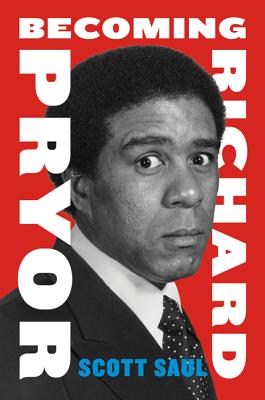 Becoming Richard Pryor By Scott Saul Cover Image