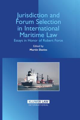 Jurisdiction and Forum Selection in International Maritime Law: Essays in Honor of Robert Force Cover Image