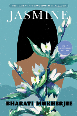 Jasmine: 30th Anniversary Edition By Bharati Mukherjee, Mira Jacob (Introduction by) Cover Image