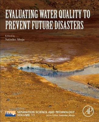 Evaluating Water Quality to Prevent Future Disasters: Volume 11 (Separation Science and Technology #11) By Satinder Ahuja (Volume Editor) Cover Image