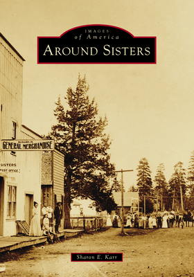 Around Sisters (Images of America)