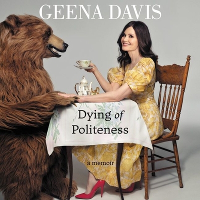 Dying of Politeness: A Memoir By Geena Davis, Geena Davis (Read by) Cover Image