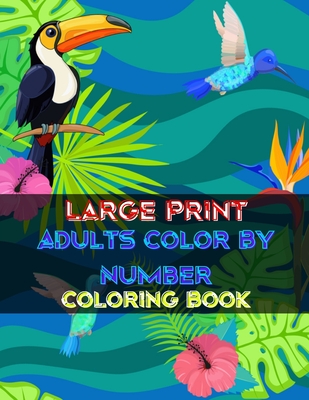 Color By Number Adult Coloring Book: Large Print Coloring Book For Adults  (Large Print / Paperback)