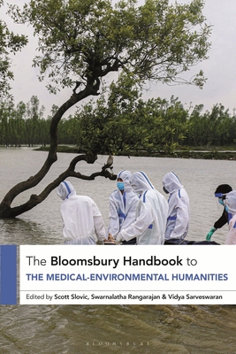 The Bloomsbury Handbook to the Medical-Environmental Humanities By Scott Slovic (Editor), Swarnalatha Rangarajan (Editor), Vidya Sarveswaran (Editor) Cover Image