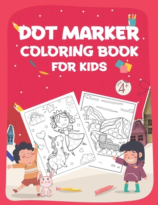 Dot Marker Coloring Book for Kids: Dot Markers Activity Book- Easy Guided  BIG DOTS, Do a dot page a day, Giant, Large, Jumbo and Cute Art Paint Kids  A (Paperback)