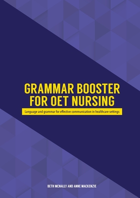 Grammar Booster for OET Nursing: Language and grammar for effective communication in healthcare settings By Beth McNally, Anne MacKenzie Cover Image