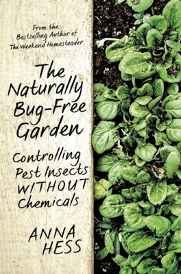 The Naturally Bug-Free Garden: Controlling Pest Insects without Chemicals By Anna Hess Cover Image