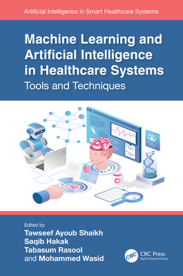 Machine Learning and Artificial Intelligence in Healthcare Systems: Tools and Techniques Cover Image