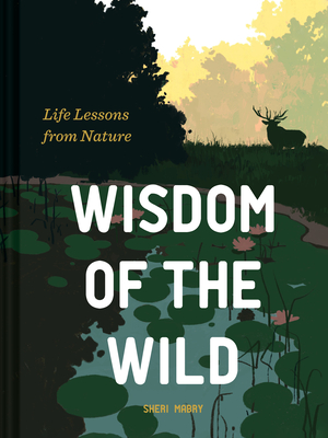 Wisdom of the Wild: Life Lessons from Nature By Sheri Mabry Cover Image