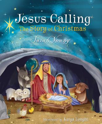 Jesus Calling: The Story of Christmas (Board Book): God's Plan for the Nativity from Creation to Christ By Sarah Young, Katya Longhi (Illustrator) Cover Image