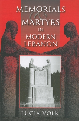 Memorials and Martyrs in Modern Lebanon (Public Cultures of the Middle East and North Africa)