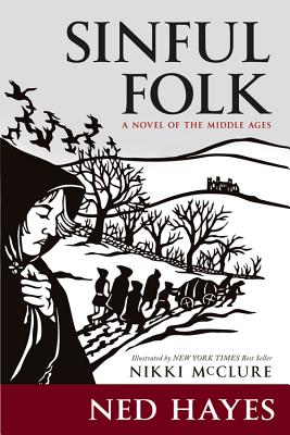 Sinful Folk: A Novel of the Middle Ages By Ned Hayes, Nikki McClure (Illustrator) Cover Image