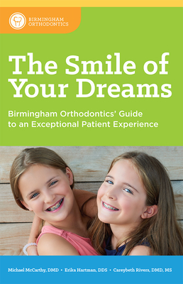 The Smile of Your Dreams: Birmingham Orthodontics' Guide to an Exceptional Patient Experience By Michael McCarthy, Erika Hartman, Careybeth Rivers Cover Image