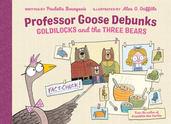 Professor Goose Debunks Goldilocks and the Three Bears (Professor Goose Debunks Fairy Tales #1) By Paulette Bourgeois, Alex G. Griffiths (Illustrator) Cover Image