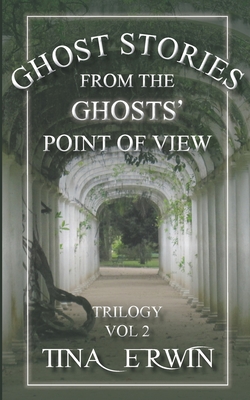 Ghost Stories from the Ghosts' Point of View, Vol. 2 By Tina Erwin Cover Image