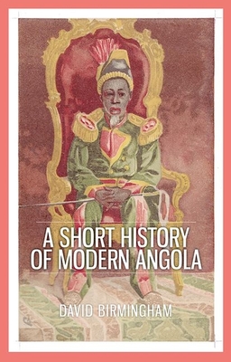 A Short History of Modern Angola By David Birmingham Cover Image