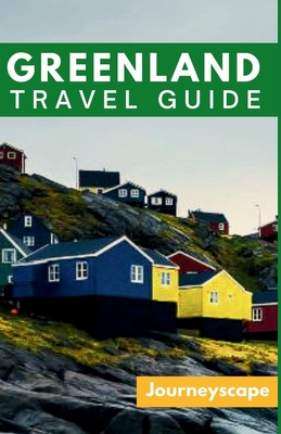 Greenland Travel Guide: The Ultimate Guide to the Arctic Wonderland Cover Image