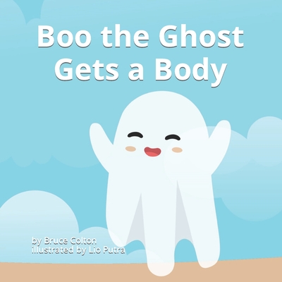 Boo the Ghost Gets a Body By Lio Putra (Illustrator), Bruce Colton Cover Image