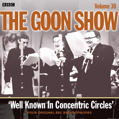 The Goon Show: Volume 30: Well Known in Concentric Circles By Spike Milligan, Larry Stephens, Harry Secombe (Read by) Cover Image