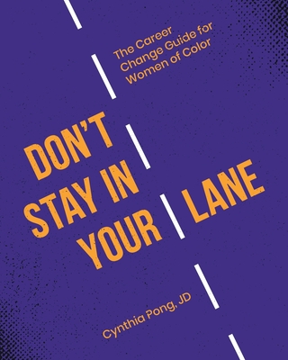 Don't Stay in Your Lane: The Career Change Guide for Women of Color By Cynthia Pong Cover Image