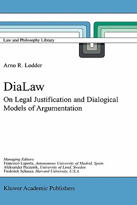 Dialaw: On Legal Justification and Dialogical Models of Argumentation (Law and Philosophy Library #42) Cover Image