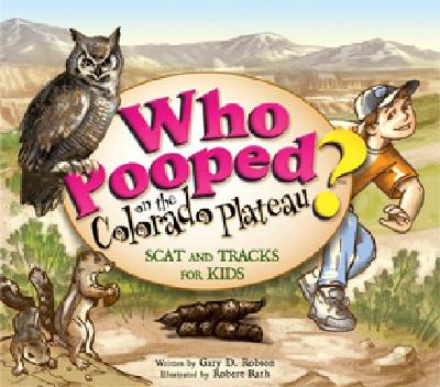 Who Pooped on the Colorado Plateau?: Scat and Tracks for Kids (Who Pooped in the Park?) Cover Image