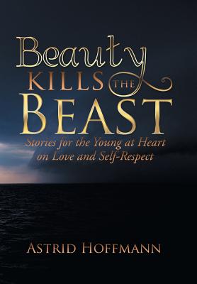 Beauty Kills The Beast Stories For The Young At Heart On Love And Self Respect Hardcover Politics And Prose Bookstore