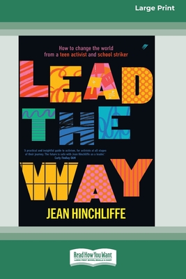 Lead The Way: How to Change the World From a Teen Activist and School Striker [Large Print 16pt] Cover Image